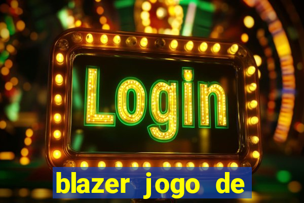 blazer jogo de ganhar dinheiro